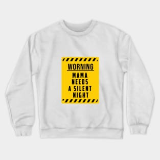 WARNING: Mama Needs A Silent Night, Funny Gift for hard working MOMS Crewneck Sweatshirt